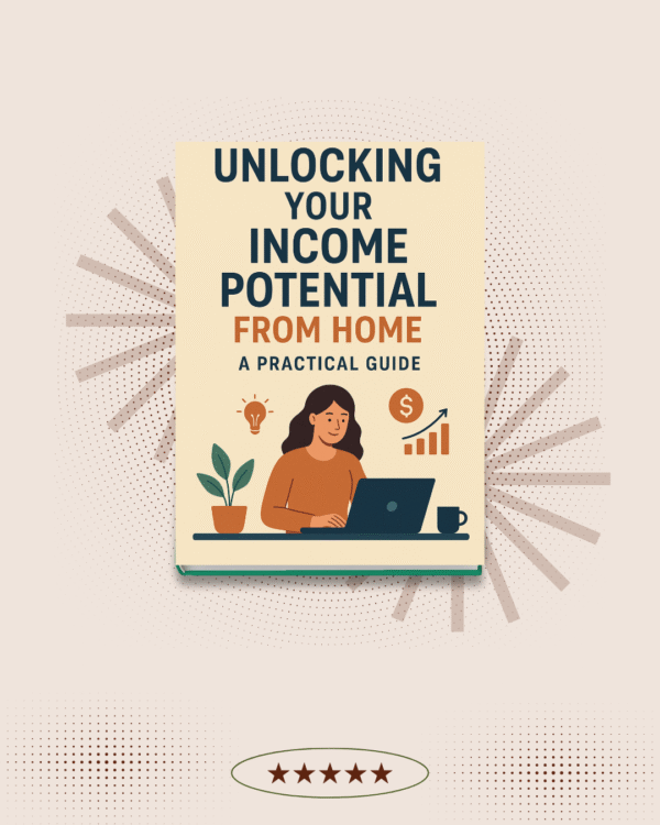 Unlocking Your Income Potential from Home: A Practical Guide