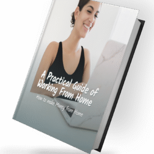 A Practical Guide For Working From Home: How to Make Money from Home